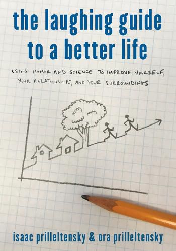 Cover image for The Laughing Guide to a Better Life: Using Humor and Science to Improve Yourself, Your Relationships, and Your Surroundings