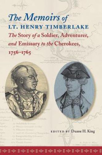 Cover image for The Memoirs of Lt. Henry Timberlake: The Story of a Soldier, Adventurer, and Emissary to the Cherokees, 1756-1765