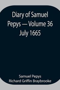 Cover image for Diary of Samuel Pepys - Volume 36: July 1665