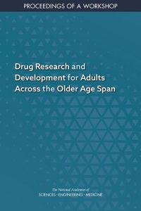 Cover image for Drug Research and Development for Adults Across the Older Age Span: Proceedings of a Workshop
