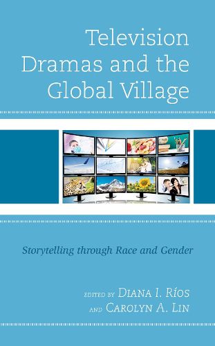 Cover image for Television Dramas and the Global Village: Storytelling through Race and Gender