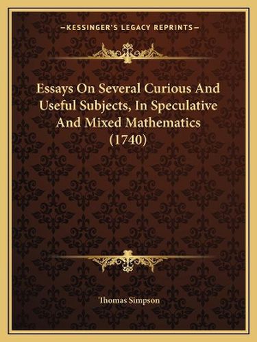 Cover image for Essays on Several Curious and Useful Subjects, in Speculative and Mixed Mathematics (1740)