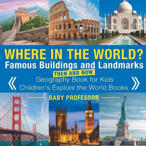 Cover image for Where in the World? Famous Buildings and Landmarks Then and Now - Geography Book for Kids Children's Explore the World Books