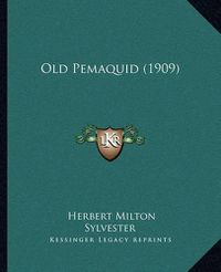 Cover image for Old Pemaquid (1909)