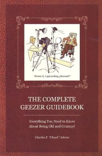 Cover image for Complete Geezer Guidebook: Everything You Need to Know about Being Old and Grumpy!