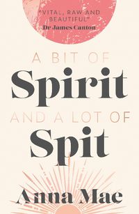 Cover image for A Bit of Spirit and a Lot of Spit