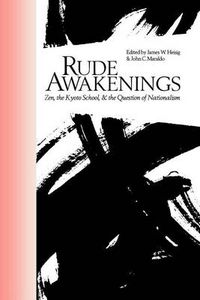 Cover image for Rude Awakenings: Zen, the Kyoto School and the Question of Nationalism