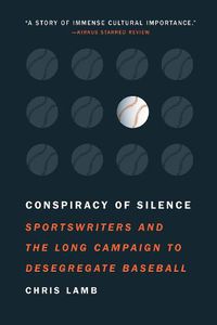 Cover image for Conspiracy of Silence: Sportswriters and the Long Campaign to Desegregate Baseball