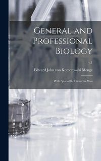 Cover image for General and Professional Biology: With Special Reference to Man; v.1