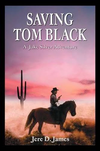 Cover image for Saving Tom Black - A Jake Silver Adventure