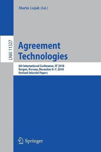 Cover image for Agreement Technologies: 6th International Conference, AT 2018, Bergen, Norway, December 6-7, 2018, Revised Selected Papers