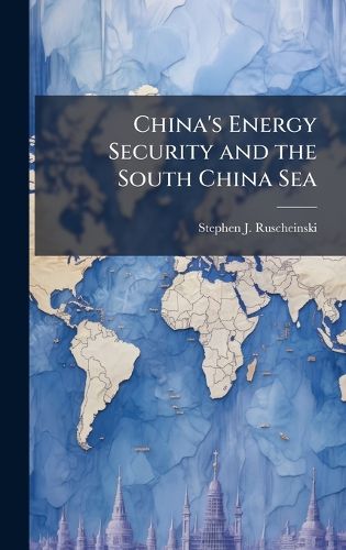 Cover image for China's Energy Security and the South China Sea
