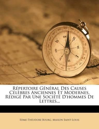 Cover image for Repertoire General Des Causes Celebres Anciennes Et Modernes, Redige Par Une Societe d'Hommes de Lettres...