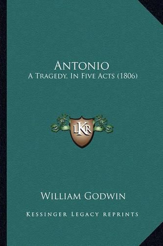 Cover image for Antonio: A Tragedy, in Five Acts (1806)
