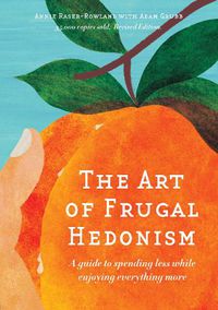 Cover image for The Art of Frugal Hedonism, Revised Edition