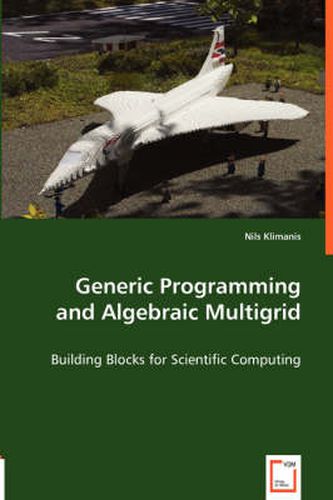 Cover image for Generic Programming and Algebraic Multigrid - Building Blocks for Scientific Computing