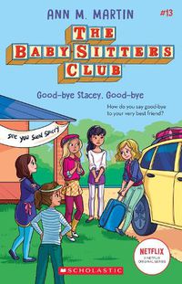 Cover image for Good-Bye Stacey, Good-Bye (the Baby-Sitters Club #13): Volume 13
