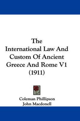 Cover image for The International Law and Custom of Ancient Greece and Rome V1 (1911)