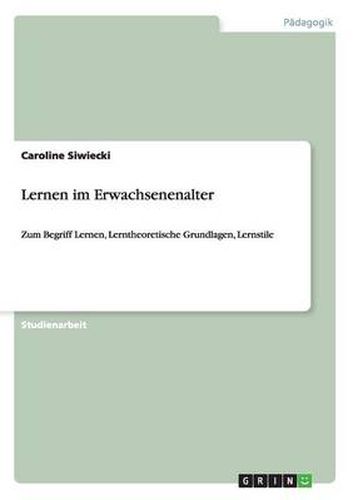 Cover image for Lernen im Erwachsenenalter: Zum Begriff Lernen, Lerntheoretische Grundlagen, Lernstile