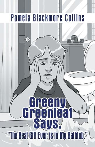 Cover image for Greeny Greenleaf Says, "The Best Gift Ever is in My Bathtub."