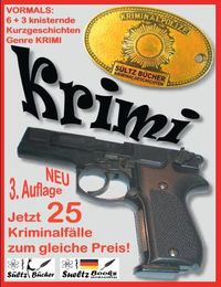 Cover image for 6+3 knisternde Kurzgeschichten - Genre Krimi - 3 Krimis als Zugabe: NEUAUFLAGE 3 - Jetzt 25 Kriminalfalle zum gleichen Preis!