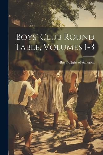 Cover image for Boys' Club Round Table, Volumes 1-3