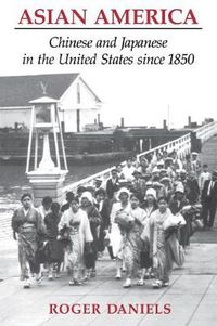 Cover image for Asian America: Chinese and Japanese in the United States since 1850