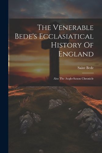 The Venerable Bede's Ecclasiatical History Of England