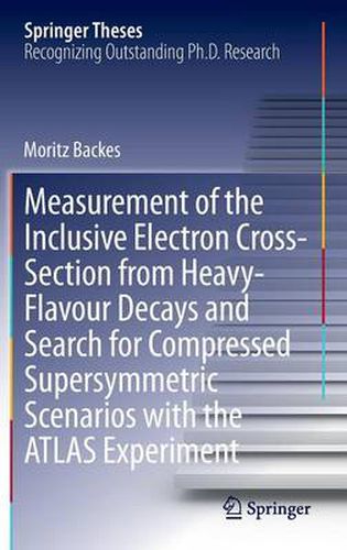 Cover image for Measurement of the Inclusive Electron Cross-Section from Heavy-Flavour Decays and Search for Compressed Supersymmetric Scenarios with the ATLAS Experiment