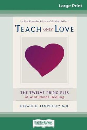 Cover image for Teach Only Love: The Twelve Principles of attitudinal Healing (16pt Large Print Edition)