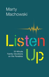 Cover image for Listen Up: 10-Minute Family Devotions on the Parables