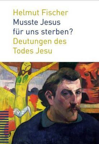 Cover image for Musste Jesus Fur Uns Sterben?: Deutungen Des Todes Jesu