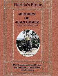 Cover image for Memoirs of Juan Gomez, Florida's Last Known Pirate