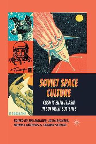 Cover image for Soviet Space Culture: Cosmic Enthusiasm in Socialist Societies