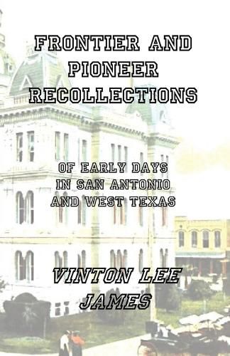 Cover image for Frontier and Pioneer Recollections of Early Days in San Antonio and West Texas