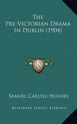 Cover image for The Pre-Victorian Drama in Dublin (1904)