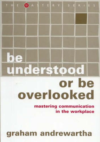 Cover image for Be Understood or Be Overlooked: Mastering communication in the workplace