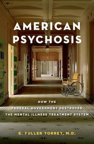 Cover image for American Psychosis: How the Federal Government Destroyed the Mental Illness Treatment System