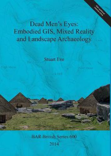 Cover image for Dead Men's Eyes: Embodied GIS Mixed Reality and Landscape Archaeology