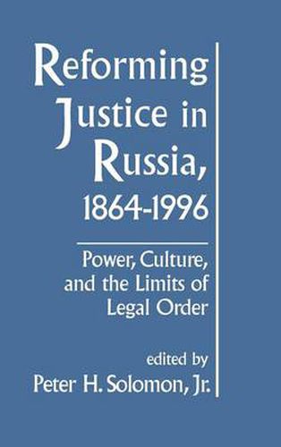 Cover image for Reforming Justice in Russia, 1864-1996: Power, Culture, and the Limits of Legal Order