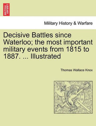 Cover image for Decisive Battles since Waterloo; the most important military events from 1815 to 1887. ... Illustrated