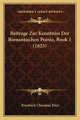 Beitrage Zur Kenntniss Der Romantischen Poesie, Book 1 (1825)