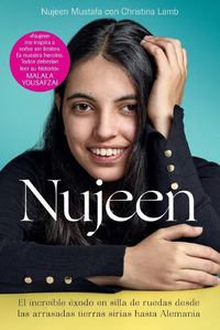 Cover image for Nujeen: El Increible Exodo En Silla de Ruedas Desde Las Arrasadas Tierras Sirias Hasta Alemania