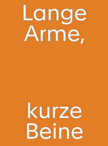 Christine Streuli: Lange Arme, kurze Beine