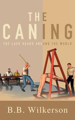 Cover image for The Caning: The Lash Heard Around the World