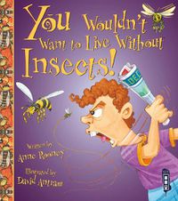 Cover image for You Wouldn't Want To Live Without Insects!