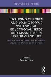 Cover image for Including Children and Young People with Special Educational Needs and Disabilities in Learning and Life: How Far Have We Come Since the Warnock Enquiry - and Where Do We Go Next?