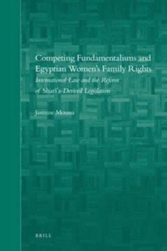 Cover image for Competing Fundamentalisms and Egyptian Women's Family Rights: International Law and the Reform of Shari'a-derived Legislation