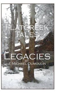 Cover image for Flatcreek Tales, Legacies