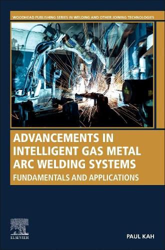 Advancements in Intelligent Gas Metal Arc Welding Systems: Fundamentals and Applications